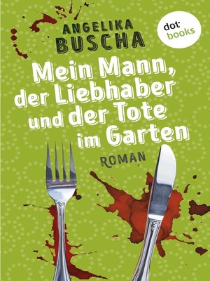 Mein Mann, der Liebhaber und der Tote im Garten by Angelika Buscha